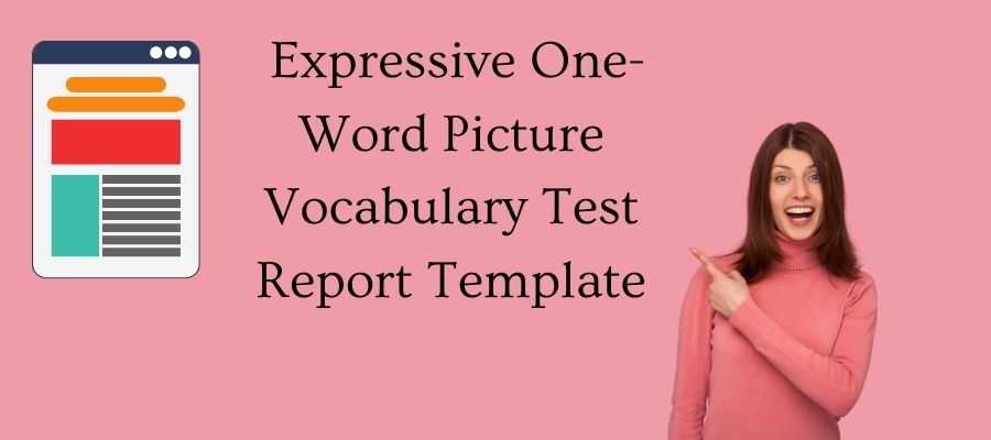 Expressive One-Word Picture Vocabulary Test, 4th Edition report template examples.